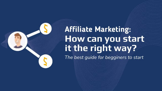 What is Affiliate Marketing, and how can you start it the right way